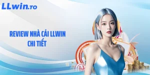Review Nhà Cái LLWIN Chi Tiết