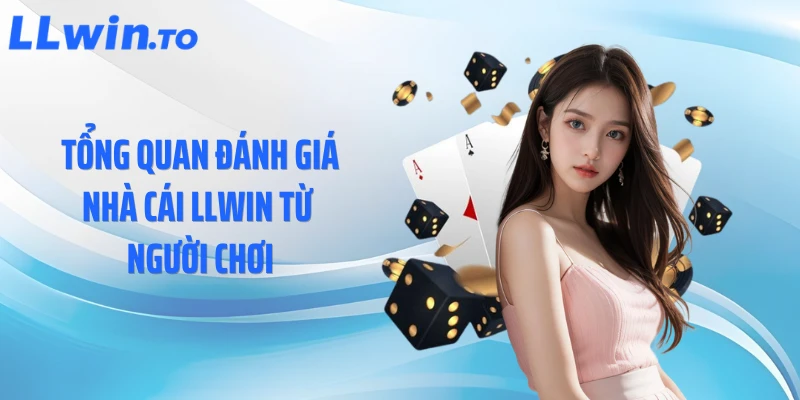 Tổng quan đánh giá nhà cái LLWIN từ người chơi